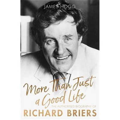 More Than Just a Good Life - by  James Hogg (Hardcover)