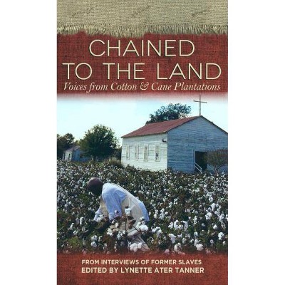 Chained to the Land - (Real Voices, Real History) by  Lynette Ater Tanner (Paperback)