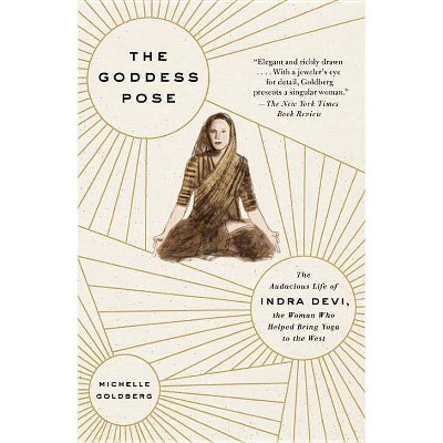 The Goddess Pose - by  Michelle Goldberg (Paperback)