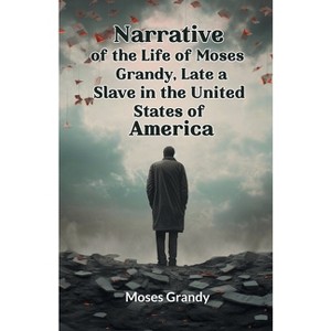 Narrative of the Life of Moses Grandy, Late a Slave in the United States of America - (Paperback) - 1 of 1