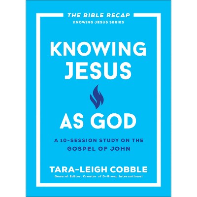 Knowing Jesus as God - (The Bible Recap Knowing Jesus) by  Tara-Leigh Cobble (Paperback)