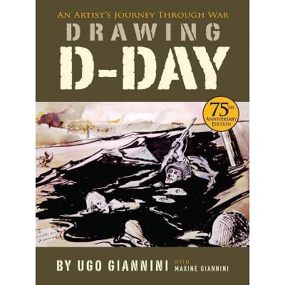 Drawing D-Day - by  Ugo Giannini & Maxine Giannini (Hardcover)