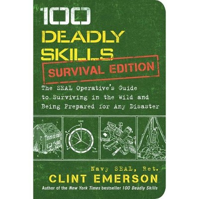 100 Deadly Skills: Survival Edition - by  Clint Emerson (Paperback)