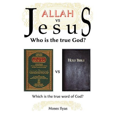 Allah Vs Jesus - by  Moses Ilyas (Paperback)