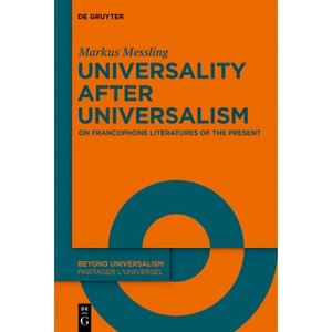 Universality After Universalism - (Beyond Universalism / Partager l'Universel) by  Markus Messling (Paperback) - 1 of 1