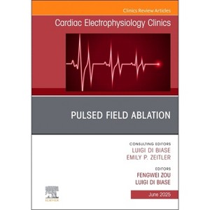 Pulsed Field Ablation, an Issue of Cardiac Electrophysiology Clinics - (Clinics: Internal Medicine) by  Luigi Di Biase & Fengwei Zou (Hardcover) - 1 of 1