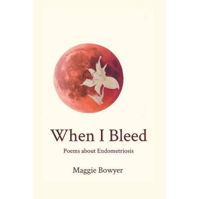 When I Bleed - by  Maggie Bowyer (Paperback)