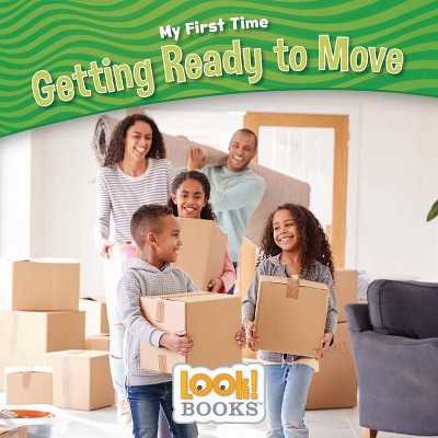 Getting Ready to Move - (My First Time (Look! Books (Tm))) by  Jeri Cipriano (Paperback)