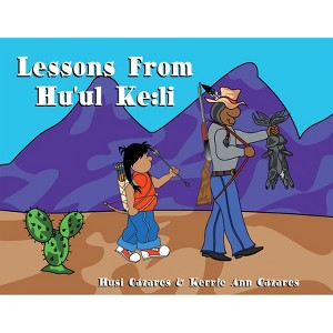 Lessons from Hu'ul Ke: Li - (Tohono O'Odham) by  Husi Cázares & Kerrie Ann Cázares (Hardcover) - 1 of 1