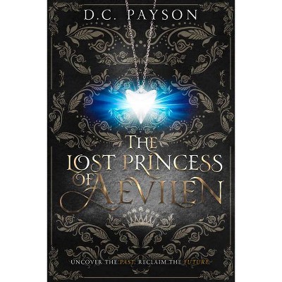 The Lost Princess of Aevilen - (Kingdom of Aevilen) by  D C Payson (Paperback)