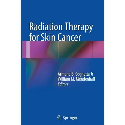 Radiation Therapy for Skin Cancer - by  Armand B Cognetta & William M Mendenhall (Paperback)