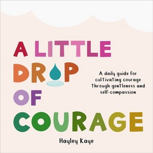 A Little Drop of Courage - by  Hayley Kaye (Hardcover) - 1 of 1