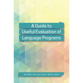 A Guide to Useful Evaluation of Language Programs - by  John McE Davis & Todd H McKay (Paperback)