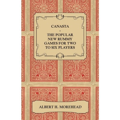 Canasta - The Popular New Rummy Games for Two to Six Players - How to Play, the Complete Official Rules and Full Instructions on How to Play Well and