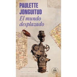 El Mundo Desplazado / A Displaced World - by  Paulette Jonguitud (Paperback) - 1 of 1