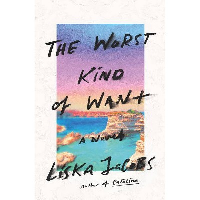 The Worst Kind of Want - by  Liska Jacobs (Hardcover)