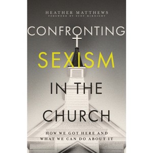 Confronting Sexism in the Church - by  Heather Matthews (Paperback) - 1 of 1