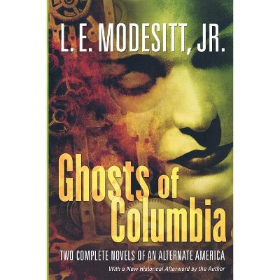 Ghosts of Columbia - (Ghost Trilogy) by  L E Modesitt (Paperback)
