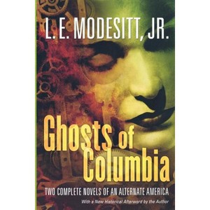 Ghosts of Columbia - (Ghost Trilogy) by  L E Modesitt (Paperback) - 1 of 1