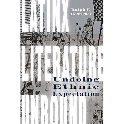 Latinx Literature Unbound - by  Ralph E Rodriguez (Hardcover)