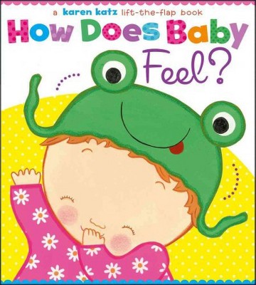 How Does Baby Feel? - (Karen Katz Lift-The-Flap Book) by  Karen Katz (Board Book)