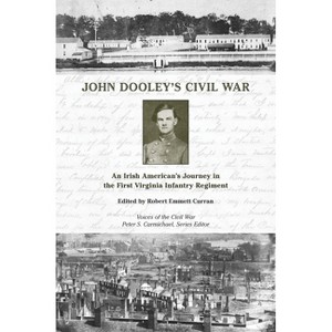 John Dooley's Civil War - (Voices of the Civil War) Annotated by  Robert Emmett Curran (Hardcover) - 1 of 1