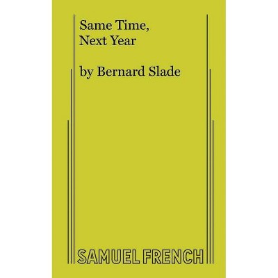 Same Time, Next Year - by  Bernard Slade (Paperback)