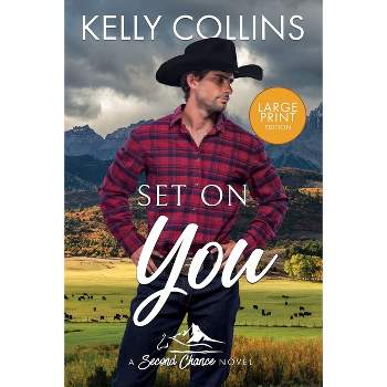 Set on You LARGE PRINT - (Second Chance) Large Print by  Kelly Collins (Paperback)
