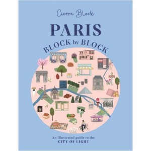 Paris, Block by Block - by  Cierra Block (Hardcover) - 1 of 1