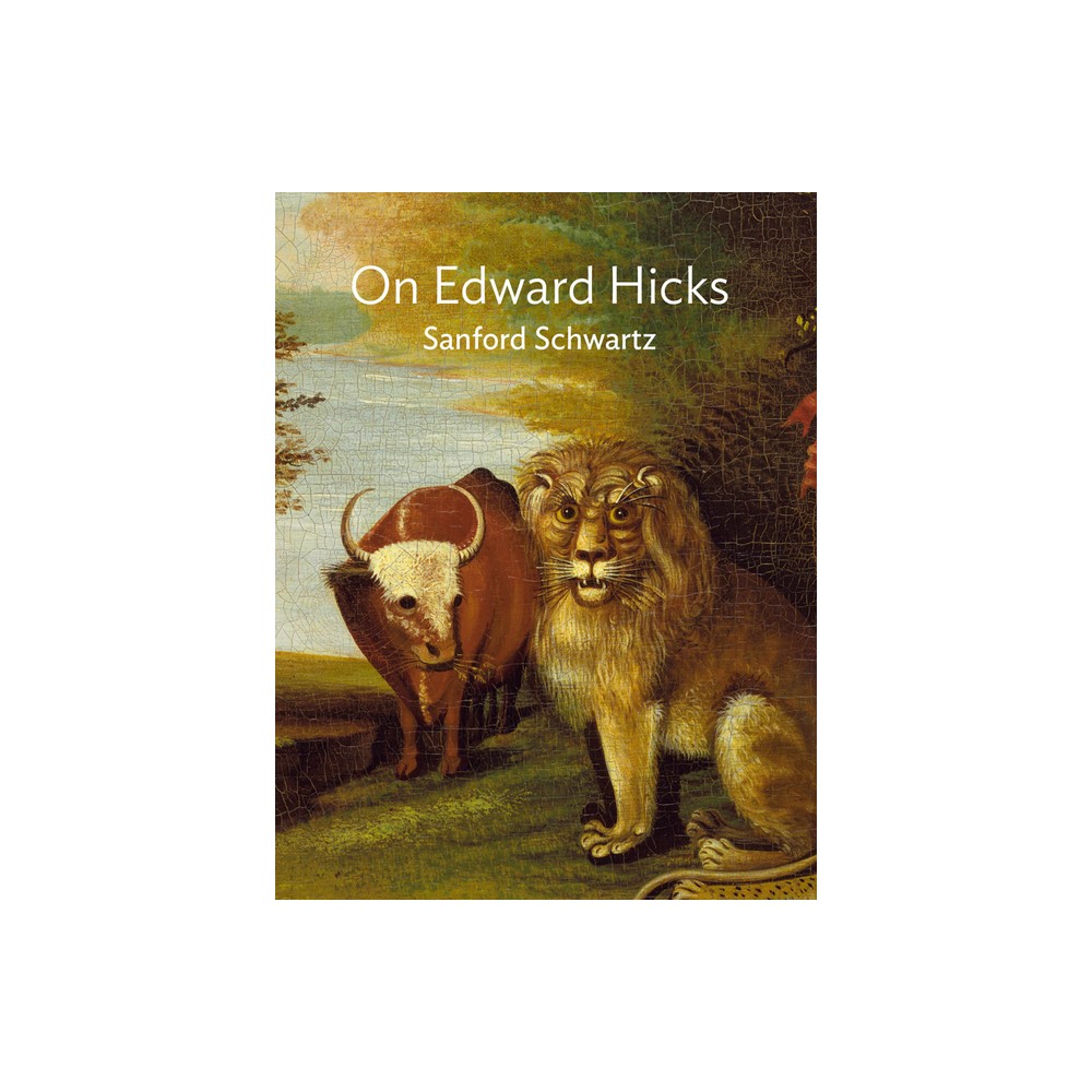 On Edward Hicks - by Sanford Schwartz (Hardcover)