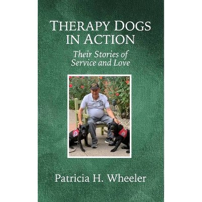 Therapy Dogs in Action - by  Patricia H Wheeler (Paperback)