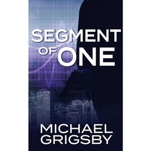 Segment of One - by  Michael Grigsby (Paperback) - 1 of 1