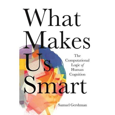 What Makes Us Smart - by  Samuel Gershman (Paperback)