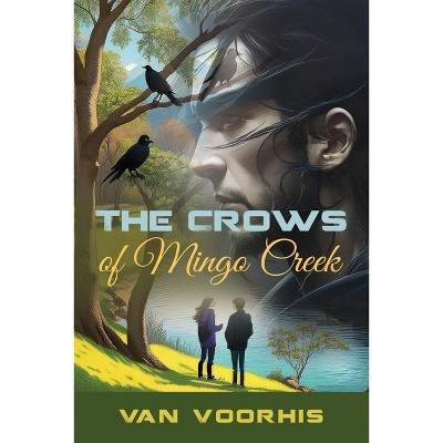 The Crows of Mingo Creek - by  Van Voorhis (Paperback)