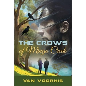 The Crows of Mingo Creek - by  Van Voorhis (Paperback) - 1 of 1