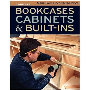 Bookcases, Cabinets & Built-Ins - by  Fine Homebuilding and Fine Woodworking (Paperback) - 1 of 1