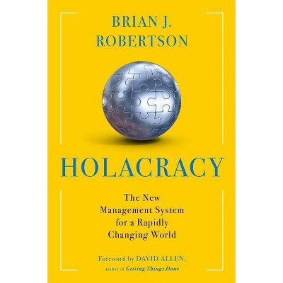 Holacracy - by  Brian J Robertson (Hardcover)