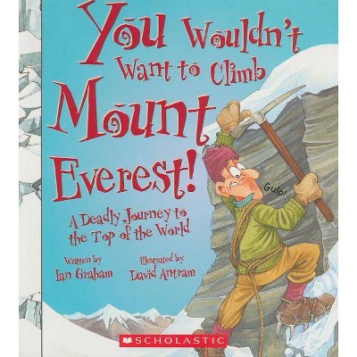 You Wouldn't Want to Climb Mount Everest! (You Wouldn't Want To... History of the World) - (You Wouldn't Want To...: History of the World)