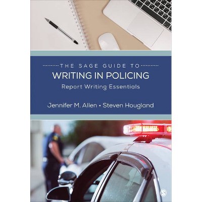 The Sage Guide to Writing in Policing - (Sage Guide to Writing in the Social Sciences) Annotated by  Jennifer M Allen & Steven Hougland (Paperback)