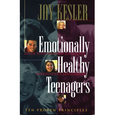 Emotionally Healthy Teenagers - by  Jay Kesler (Paperback)