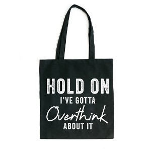 City Creek Prints Hold On I've Gotta Overthink Canvas Tote Bag - 15x16 - Black - 1 of 2