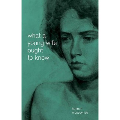 What a Young Wife Ought to Know - by  Hannah Moscovitch (Paperback)