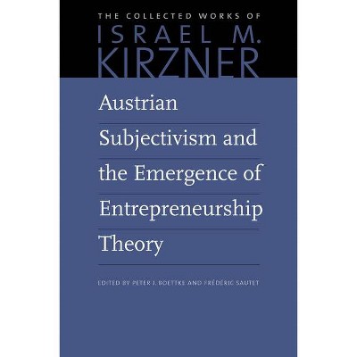 Austrian Subjectivism and the Emergence of Entrepreneurship Theory - (Collected Works of Israel M. Kirzner) by  Israel M Kirzner (Hardcover)