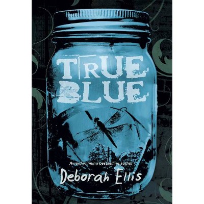 True Blue - by  Deborah Ellis (Paperback)