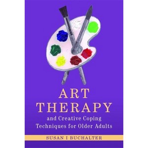 Art Therapy and Creative Coping Techniques for Older Adults - (Arts Therapies) by  Susan I Buchalter (Paperback) - 1 of 1