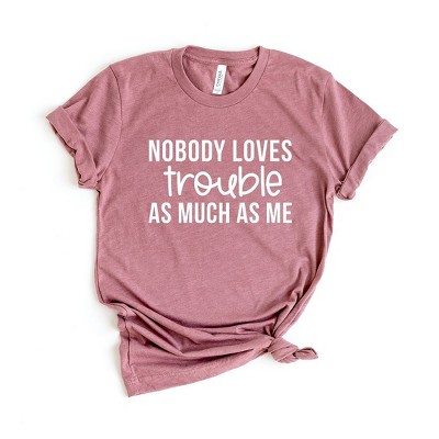 Simply Sage Market Women's Nobody Loves Trouble As Much A Me Short Sleeve Graphic Tee