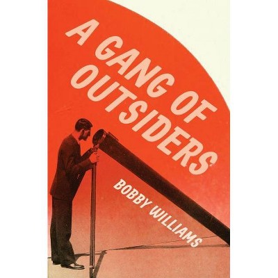 A Gang of Outsiders - by  Bobby Williams (Paperback)