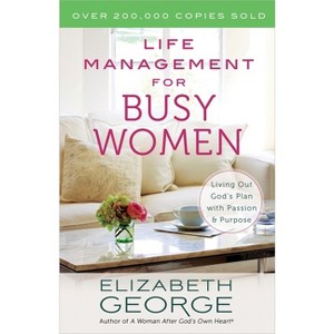 Life Management for Busy Women - by  Elizabeth George (Paperback) - 1 of 1