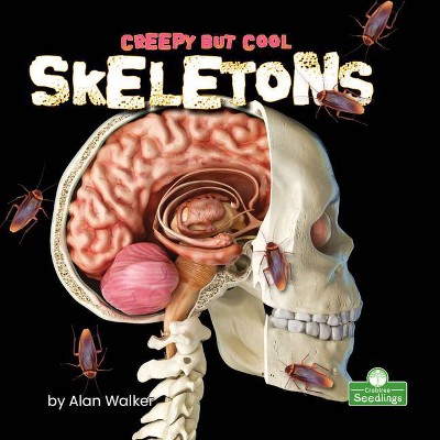 Creepy But Cool Skeletons - by  Alan Walker (Paperback)