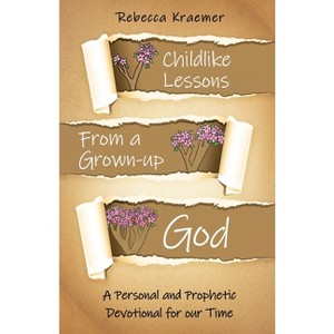 Child-Like Lessons from a Grown-up God - by  Rebecca Kraemer (Paperback) - 1 of 1